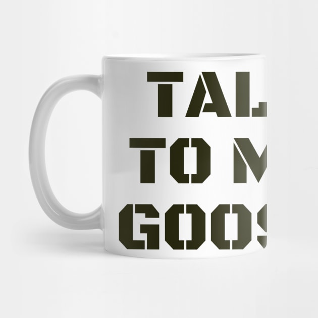 Talk To Me Goose by Arch City Tees